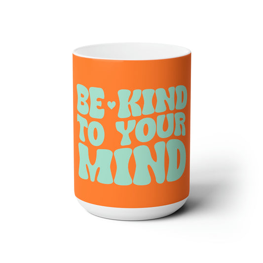 Good Vibes -  Be Kind to your Mind - Ceramic Mug 15oz
