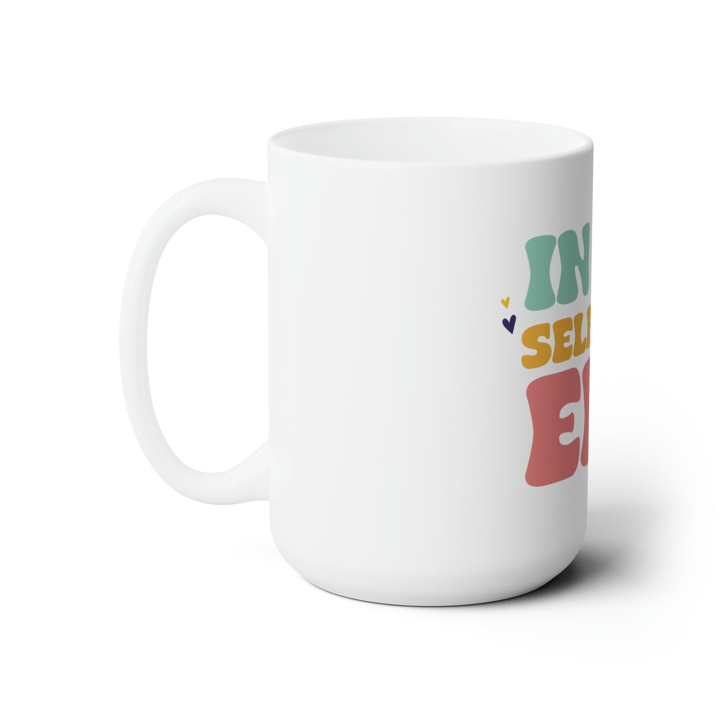 Good Vibes -  Self Love - Ceramic Mug 15oz